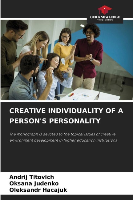 CREATIVE INDIVIDUALITY OF A PERSONS PERSONALITY: The monograph is devoted to the topical issues of creative environment development in higher education institutions
