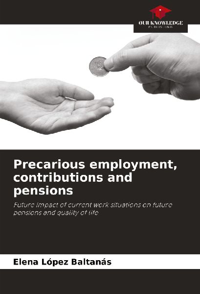 Precarious employment, contributions and pensions: Future impact of current work situations on future pensions and quality of life