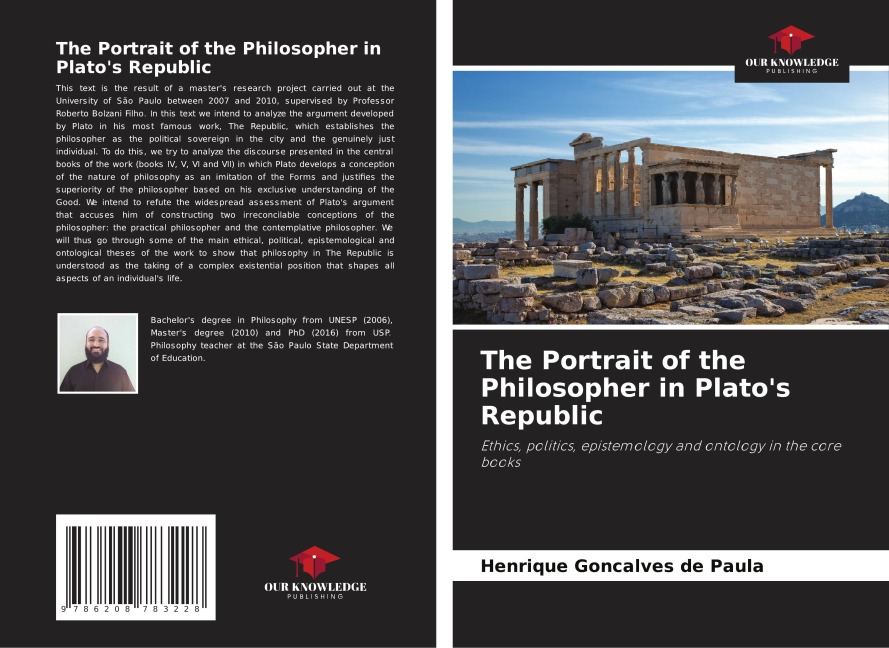 The Portrait of the Philosopher in Platos Republic: Ethics, politics, epistemology and ontology in the core books