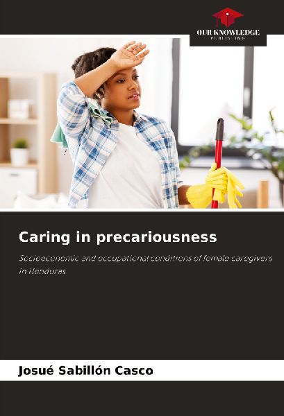 Caring in precariousness: Socioeconomic and occupational conditions of female caregivers in Honduras