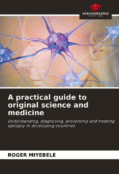 A practical guide to original science and medicine: Understanding, diagnosing, preventing and treating epilepsy in developing countries