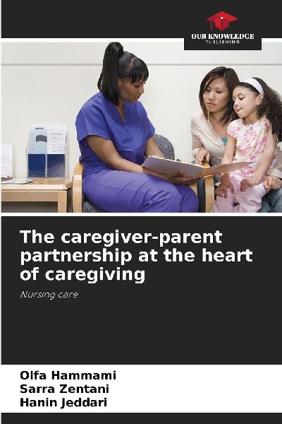 The caregiver-parent partnership at the heart of caregiving: Nursing care