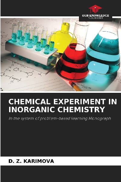 CHEMICAL EXPERIMENT IN INORGANIC CHEMISTRY: In the system of problem-based learning Monograph
