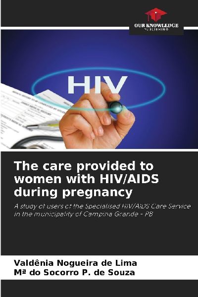 The care provided to women with HIV/AIDS during pregnancy: A study of users of the Specialised HIV/AIDS Care Service in the municipality of Campina Grande - PB