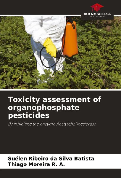 Toxicity assessment of organophosphate pesticides: By inhibiting the enzyme Acetylcholinesterase
