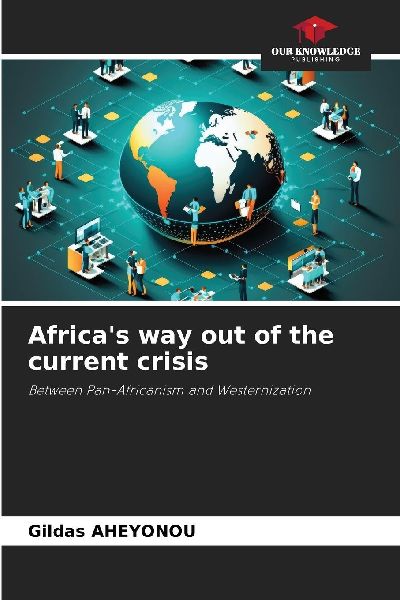 Africas way out of the current crisis: Between Pan-Africanism and Westernization