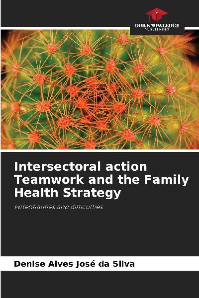 Intersectoral action Teamwork and the Family Health Strategy: Potentialities and difficulties