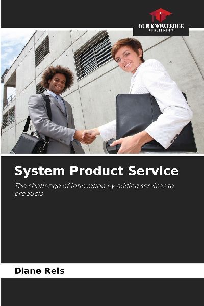 System Product Service: The challenge of innovating by adding services to products