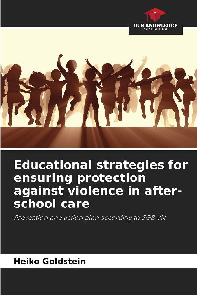 Educational strategies for ensuring protection against violence in after-school care: Prevention and action plan according to SGB VIII