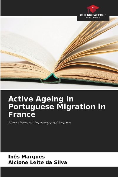 Active Ageing in Portuguese Migration in France: Narratives of Journey and Return