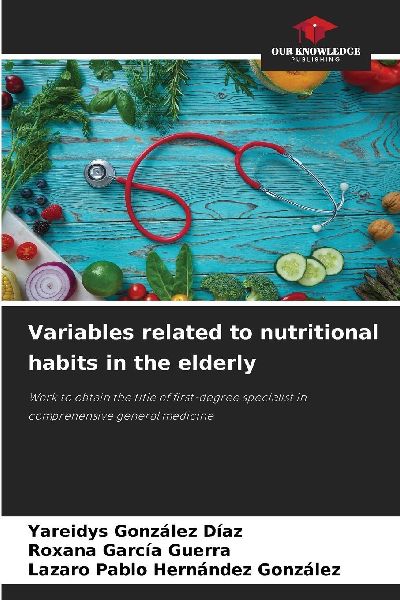 Variables related to nutritional habits in the elderly: Work to obtain the title of first-degree specialist in comprehensive general medicine