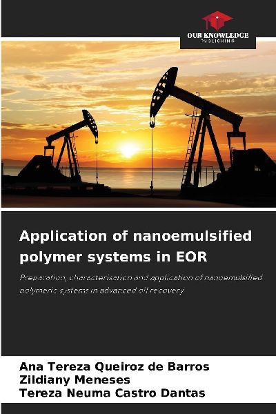 Application of nanoemulsified polymer systems in EOR: Preparation, characterisation and application of nanoemulsified polymeric systems in advanced oil recovery