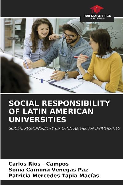 SOCIAL RESPONSIBILITY OF LATIN AMERICAN UNIVERSITIES: SOCIAL RESPONSIBILITY OF LATIN AMERICAN UNIVERSITIES