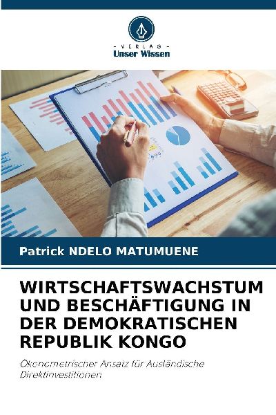 WIRTSCHAFTSWACHSTUM UND BESCHÄFTIGUNG IN DER DEMOKRATISCHEN REPUBLIK KONGO: Ökonometrischer Ansatz für Ausländische Direktinvestitionen