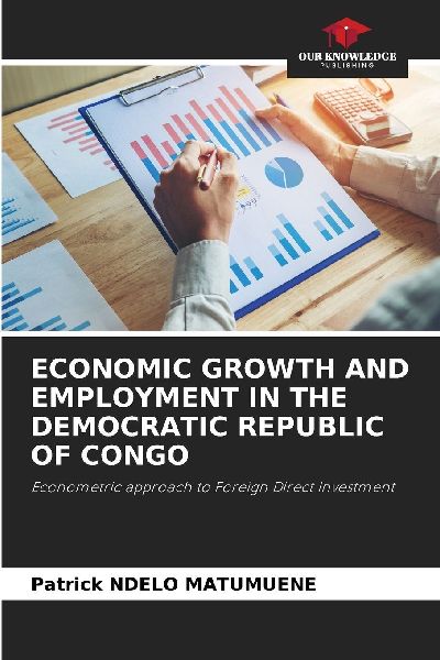ECONOMIC GROWTH AND EMPLOYMENT IN THE DEMOCRATIC REPUBLIC OF CONGO: Econometric approach to Foreign Direct Investment