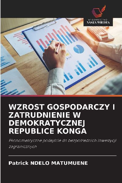 WZROST GOSPODARCZY I ZATRUDNIENIE W DEMOKRATYCZNEJ REPUBLICE KONGA: Ekonometryczne podej¿cie do bezpo¿rednich inwestycji zagranicznych
