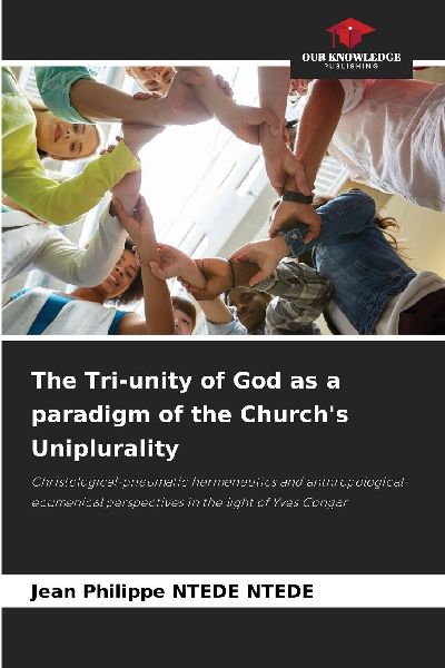 The Tri-unity of God as a paradigm of the Churchs Uniplurality: Christological-pneumatic hermeneutics and anthropological-ecumenical perspectives in the light of Yves Congar