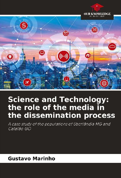 Science and Technology: the role of the media in the dissemination process: A case study of the populations of Uberlândia MG and Catalão GO