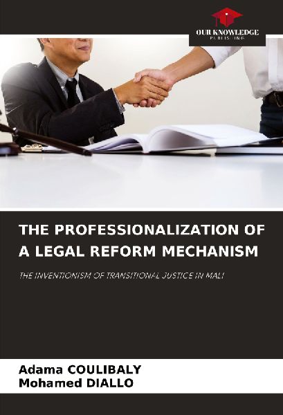 THE PROFESSIONALIZATION OF A LEGAL REFORM MECHANISM: THE INVENTIONISM OF TRANSITIONAL JUSTICE IN MALI