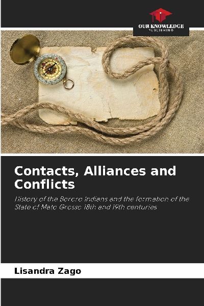 Contacts, Alliances and Conflicts: History of the Bororo Indians and the formation of the State of Mato Grosso 18th and 19th centuries