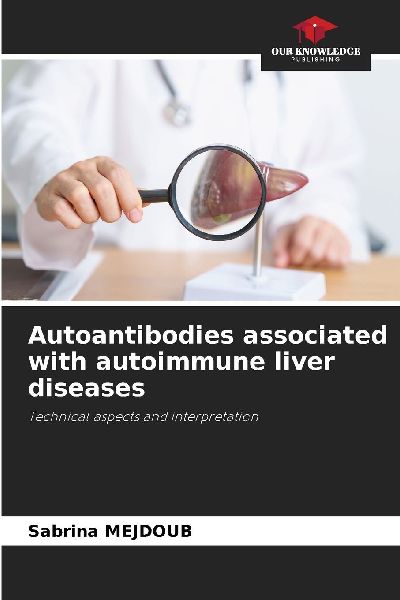 Autoantibodies associated with autoimmune liver diseases: Technical aspects and interpretation