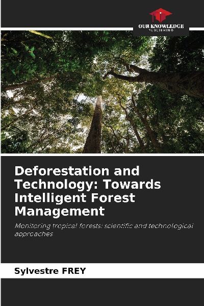 Deforestation and Technology: Towards Intelligent Forest Management: Monitoring tropical forests: scientific and technological approaches