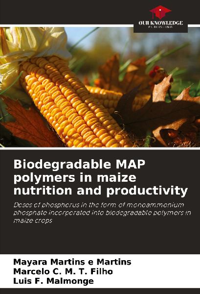 Biodegradable MAP polymers in maize nutrition and productivity: Doses of phosphorus in the form of monoammonium phosphate incorporated into biodegradable polymers in maize crops