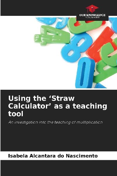 Using the Straw Calculator as a teaching tool: An investigation into the teaching of multiplication