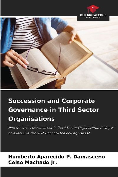 Succession and Corporate Governance in Third Sector Organisations: How does succession occur in Third Sector Organisations? Why is an executive chosen? What are the prerequisites?