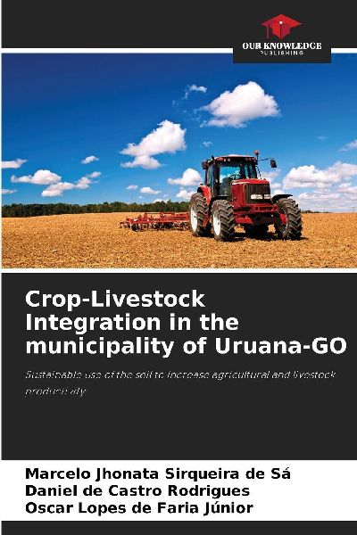 Crop-Livestock Integration in the municipality of Uruana-GO: Sustainable use of the soil to increase agricultural and livestock productivity