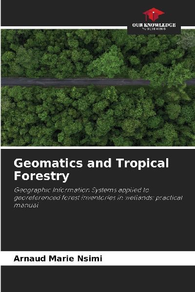 Geomatics and Tropical Forestry: Geographic Information Systems applied to georeferenced forest inventories in wetlands: practical manual