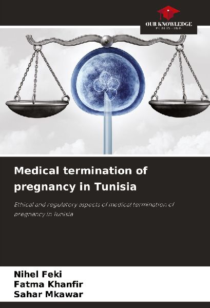 Medical termination of pregnancy in Tunisia: Ethical and regulatory aspects of medical termination of pregnancy in Tunisia
