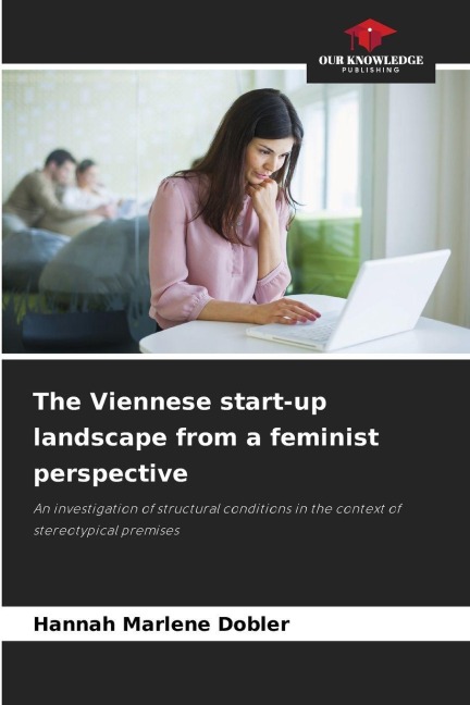 The Viennese start-up landscape from a feminist perspective: An investigation of structural conditions in the context of stereotypical premises