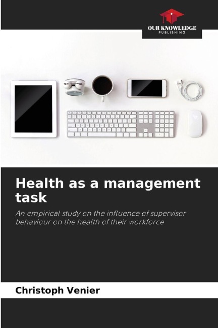 Health as a management task: An empirical study on the influence of supervisor behaviour on the health of their workforce