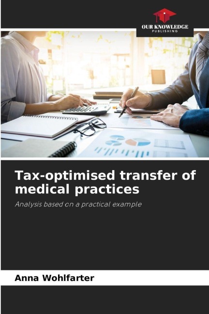 Tax-optimised transfer of medical practices: Analysis based on a practical example