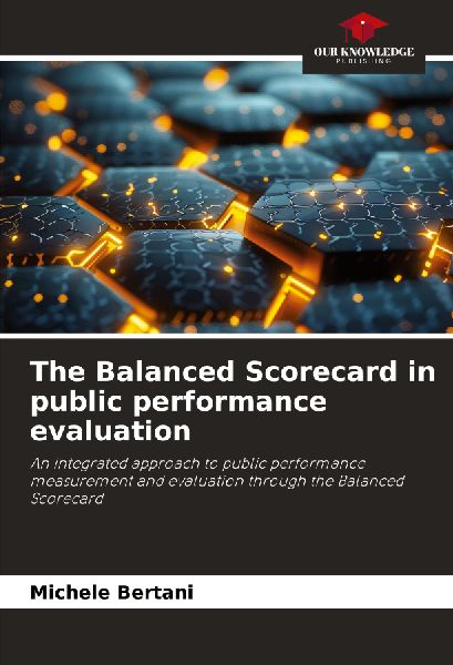 The Balanced Scorecard in public performance evaluation: An integrated approach to public performance measurement and evaluation through the Balanced Scorecard
