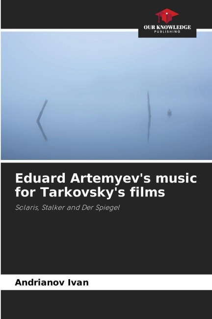 Eduard Artemyevs music for Tarkovskys films: Solaris, Stalker and Der Spiegel