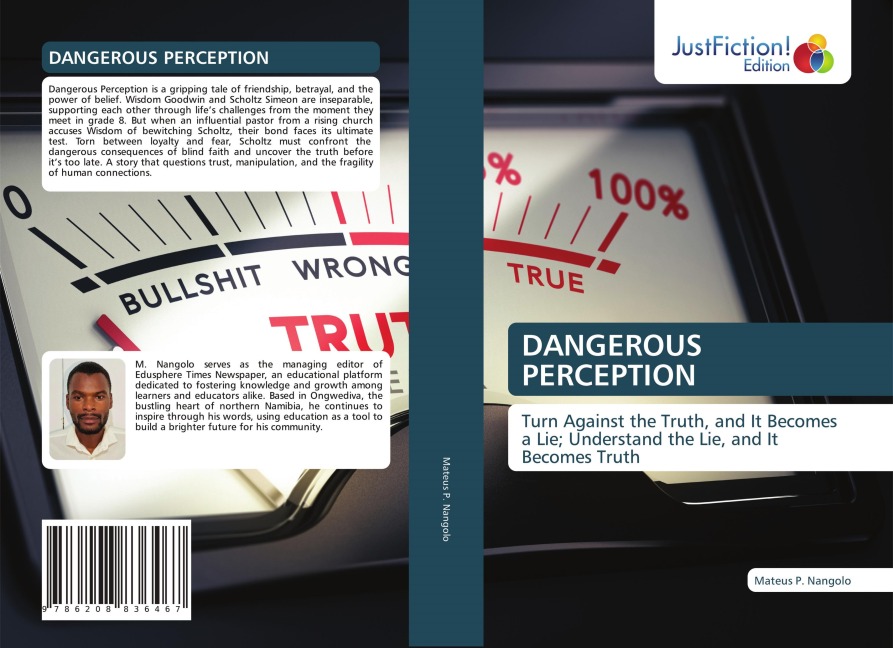DANGEROUS PERCEPTION: Turn Against the Truth, and It Becomes a Lie; Understand the Lie, and It Becomes Truth