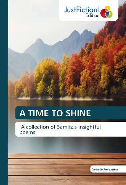 A TIME TO SHINE: A collection of Samitas insightful poems