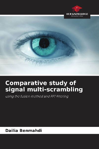 Comparative study of signal multi-scrambling: using the fusion method and FFT filtering