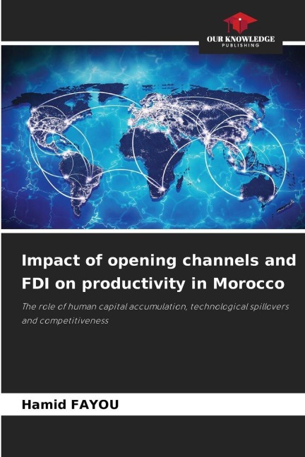 Impact of opening channels and FDI on productivity in Morocco: The role of human capital accumulation, technological spillovers and competitiveness