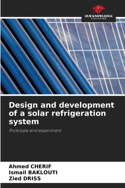 Design and development of a solar refrigeration system: Prototype and experiment