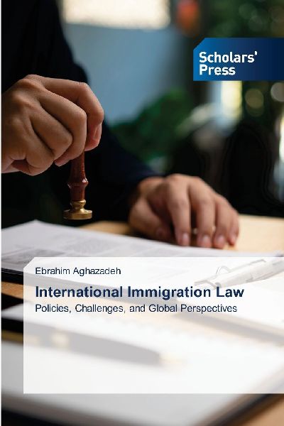 International Immigration Law: Policies, Challenges, and Global Perspectives