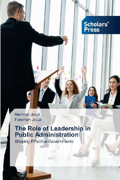 The Role of Leadership in Public Administration: Shaping Effective Governments