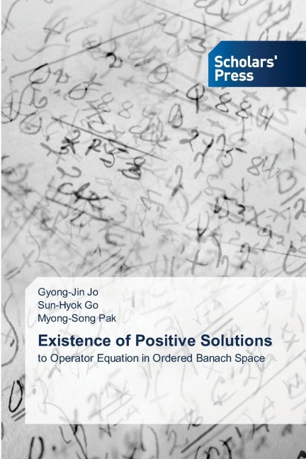 Existence of Positive Solutions: to Operator Equation in Ordered Banach Space