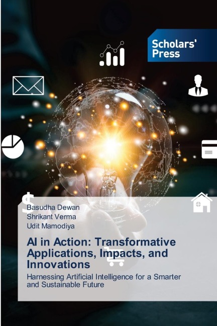AI in Action: Transformative Applications, Impacts, and Innovations: Harnessing Artificial Intelligence for a Smarter and Sustainable Future