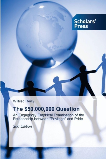 The $50,000,000 Question: An Engagingly Empirical Examination of the Relationship between Privilege and Pride 2nd Edition