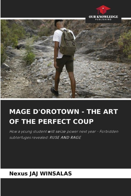 MAGE DOROTOWN - THE ART OF THE PERFECT COUP: How a young student will seize power next year - Forbidden subterfuges revealed: RUSE AND RAGE