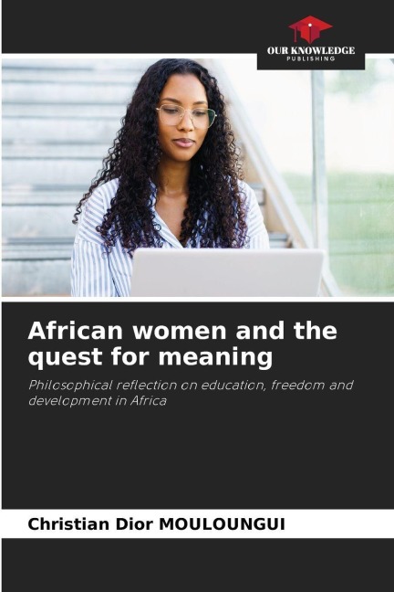 African women and the quest for meaning: Philosophical reflection on education, freedom and development in Africa