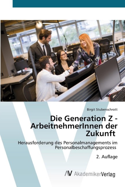 Die Generation Z - ArbeitnehmerInnen der Zukunft: Herausforderung des Personalmanagements im Personalbeschaffungsprozess 2. Auflage